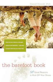 The Barefoot Book (50 Great Reasons to Kick Off Your Shoes) by L. Daniel Howell, 9780897935548