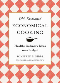 Old-Fashioned Economical Cooking (Healthy Culinary Ideas on a Budget) by Winifred S. Gibbs, Leanne Brown, 9781944686567