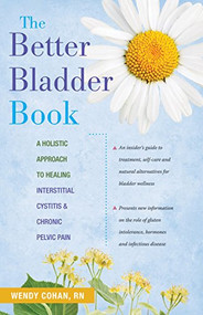 The Better Bladder Book (A Holistic Approach to Healing Interstitial Cystitis and Chronic Pelvic Pain) - 9781630266431 by Wendy L. Cohan, 9781630266431