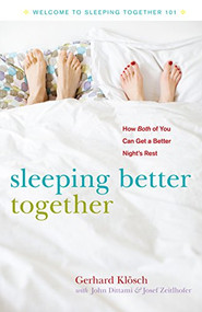 Sleeping Better Together (How the Latest Research Will Help You and a Loved One Get a Better Night's Rest) by Gerhard Klösch, John Dittami, Josef Zeitlhofer, 9781630266684