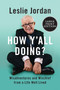 How Y'all Doing? (Misadventures and Mischief from a Life Well Lived) - 9780063090316 by Leslie Jordan, 9780063090316