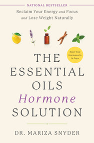 The Essential Oils Hormone Solution (Reclaim Your Energy and Focus and Lose Weight Naturally) - 9780593233306 by Dr. Mariza Snyder, 9780593233306