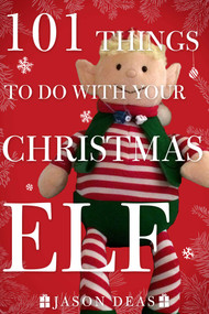 101 Things to Do with Your Christmas Elf by Jason Deas, 9781944686628