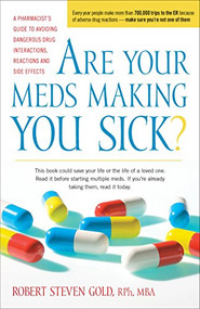 Are Your Meds Making You Sick? (A Pharmacist's Guide to Avoiding Dangerous Drug Interactions, Reactions, and Side-Effects) - 9780897935708 by Robert S. Gold, 9780897935708