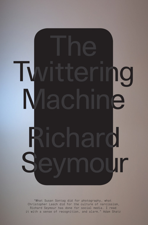 The Twittering Machine by Richard Seymour, 9781788739283