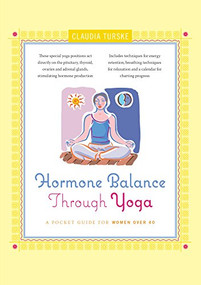 Hormone Balance Through Yoga (A Pocket Guide for Women over 40) by Claudia Turske, 9781684421855
