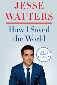How I Saved the World - 9780063090576 by Jesse Watters, 9780063090576