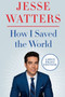 How I Saved the World - 9780063090576 by Jesse Watters, 9780063090576