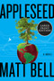 Appleseed (A Novel) - 9780063090385 by Matt Bell, 9780063090385