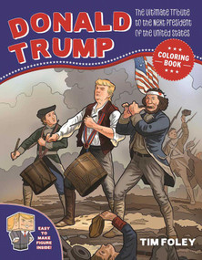 The Donald Trump Coloring Book (The Ultimate Tribute to the Next President of the United States) by Tim Foley, 9781944686796