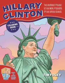 The Hillary Clinton Coloring Book (The Ultimate Tribute to the Next President of the United States) by Tim Foley, 9781944686802