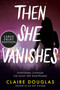 Then She Vanishes (A Novel) - 9780063090644 by Claire Douglas, 9780063090644