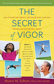 The Secret of Vigor (How to Overcome Burnout, Restore Metabolic Balance, and Reclaim Your Natural Energy) by Shawn Talbott, 9780897935739