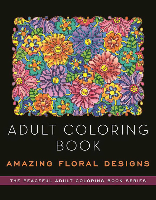 Adult Coloring Book: Amazing Floral Designs by Kathy G. Ahrens, 9781944686819