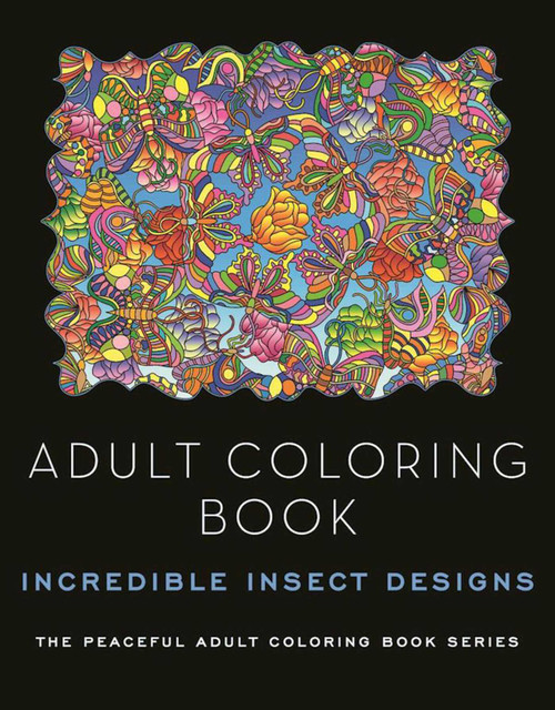 Adult Coloring Book: Incredible Insect Designs by Kathy G. Ahrens, 9781944686826