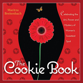 The Cookie Book (Celebrating the Art, Power and Mystery of Woman's Sweetest Spot) by Maritza Breitenbach, 9780897936064