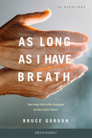 As Long as I Have Breath (Serving God with Purpose in the Later Years) by Bruce Gordon, 9781646070022