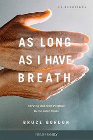 As Long as I Have Breath (Serving God with Purpose in the Later Years) by Bruce Gordon, 9781646070022