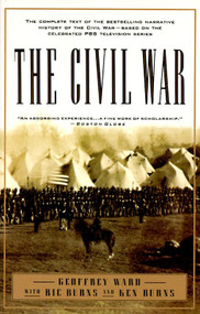 The Civil War (The complete text of the bestselling narrative history of the Civil War--based on the celebrated PBS television series) by Geoffrey C. Ward, Kenneth Burns, RICHARD BURNS, 9780679755432