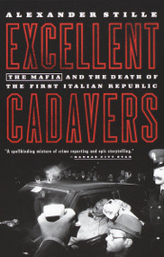Excellent Cadavers (The Mafia and the Death of the First Italian Republic) by Alexander Stille, 9780679768630