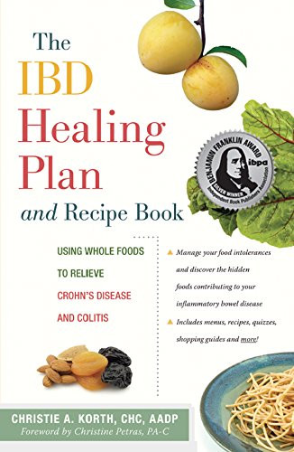 The IBD Healing Plan and Recipe Book (Using Whole Foods to Relieve Crohn's Disease and Colitis) - 9781630266554 by Christie A. Korth, Christine Petras, 9781630266554
