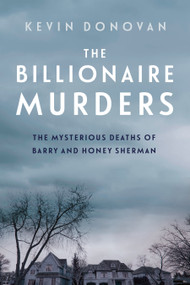 The Billionaire Murders (The Mysterious Deaths of Barry and Honey Sherman) by Kevin Donovan, 9780735237032