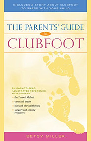 The Parents' Guide to Clubfoot by Betsy Miller, 9781630268268