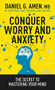 Conquer Worry and Anxiety (The Secret to Mastering Your Mind) by Daniel G. Amen, MD, 9781496446596