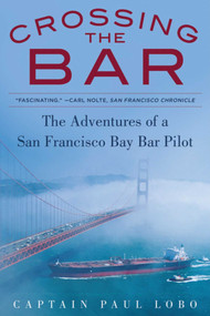 Crossing the Bar (The Adventures of a San Francisco Bay Bar Pilot) by Paul Lobo, 9781944824006