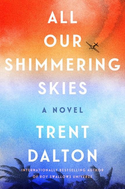 All Our Shimmering Skies (A Novel) - 9780063092754 by Trent Dalton, 9780063092754