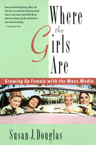 Where the Girls Are (Growing Up Female with the Mass Media) by Susan J. Douglas, 9780812925302