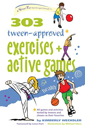 303 Tween-Approved Exercises and Active Games by Kimberly Wechsler, Leisa Hart, Michael Sleva, 9780897936200