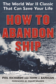 How to Abandon Ship (The World War II Classic That Can Save Your Life) by Phil Richards, John J. Banigan, Twain Braden, 9781944824129