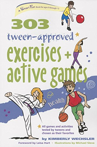 303 Tween-Approved Exercises and Active Games - 9781630266660 by Kimberly Wechsler, Leisa Hart, Michael Sleva, 9781630266660