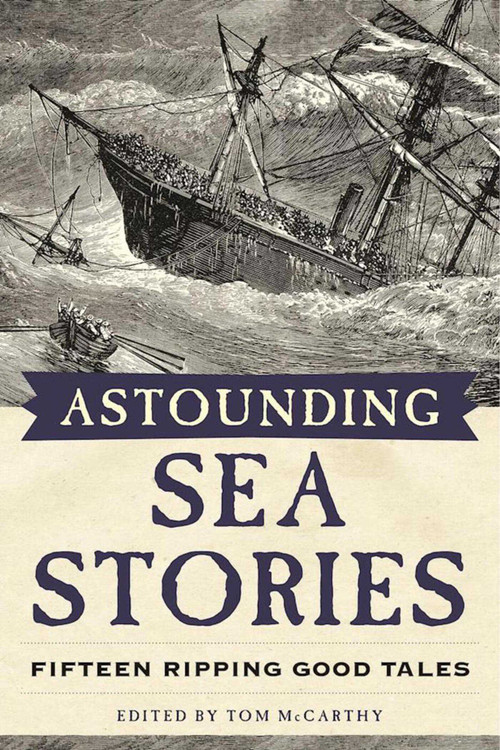 Astounding Sea Stories (Fifteen Ripping Good Tales) by Tom McCarthy, 9781944824242