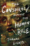 The Conspiracy against the Human Race (A Contrivance of Horror) by Thomas Ligotti, 9780143133148