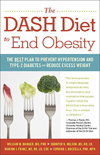 The DASH Diet to End Obesity (The Best Plan to Prevent Hypertension and Type-2 Diabetes and Reduce Excess Weight) by William M. Manger, Jennifer K. Nelson, Marion J. Franz, Edward J Roccella, 9780897936439