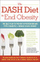 The DASH Diet to End Obesity (The Best Plan to Prevent Hypertension and Type-2 Diabetes and Reduce Excess Weight) by William M. Manger, Jennifer K. Nelson, Marion J. Franz, Edward J Roccella, 9780897936439