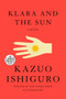 Klara and the Sun (A Novel) by Kazuo Ishiguro, 9780593396568