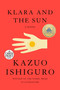 Klara and the Sun (A Novel) by Kazuo Ishiguro, 9780593396568
