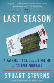 The Last Season (A Father, a Son, and a Lifetime of College Football) by Stuart Stevens, 9780804172509