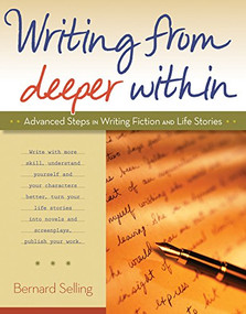 Writing from Deeper Within (Advanced Steps in Writing Fiction and Life Stories) by Bernard Selling, 9780897936477