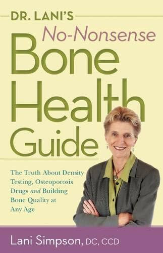 Dr. Lani's No-Nonsense Bone Health Guide (The Truth About Density Testing, Osteoporosis Drugs, and Building Bone Quality at Any Age) - 9780897936613 by Lani Simpson, Claude Arnaud, 9780897936613