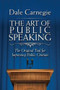 The Art of Public Speaking (The Original Tool for Improving Public Oration) by Dale Carnegie, 9781945186486