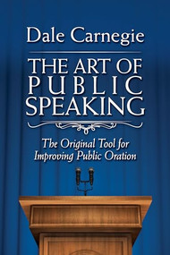 The Art of Public Speaking (The Original Tool for Improving Public Oration) by Dale Carnegie, 9781945186486