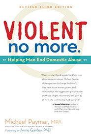 Violent No More (Helping Men End Domestic Abuse, Third ed.) by Michael Paymar, Anne Ganley, 9781630269289