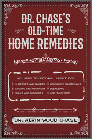 Dr. Chase's Old-Time Home Remedies by Alvin Wood Chase, 9781945186608
