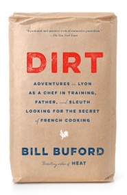 Dirt (Adventures in Lyon as a Chef in Training, Father, and Sleuth Looking for the Secret of French Cooking) - 9780307455802 by Bill Buford, 9780307455802