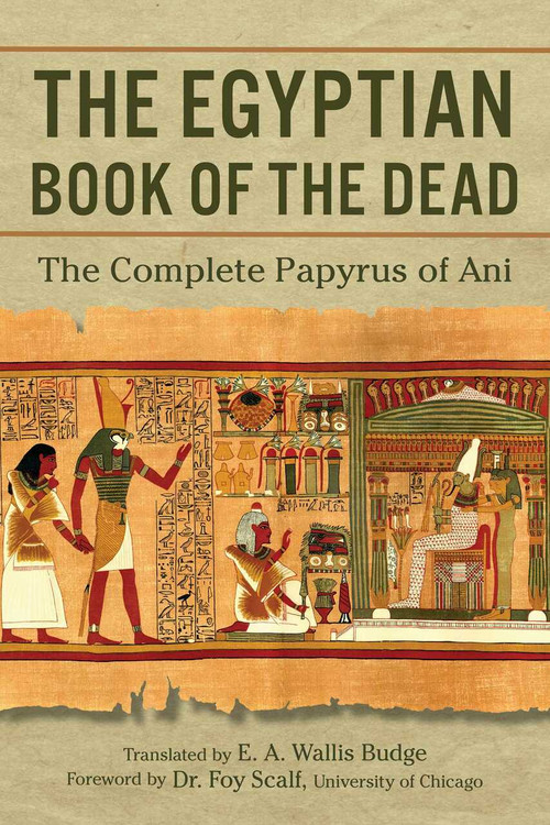 The Egyptian Book of the Dead (The Complete Papyrus of Ani) by E.A. Wallis Budge, Foy Scalf, 9781945186653