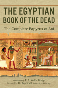 The Egyptian Book of the Dead (The Complete Papyrus of Ani) by E.A. Wallis Budge, Foy Scalf, 9781945186653